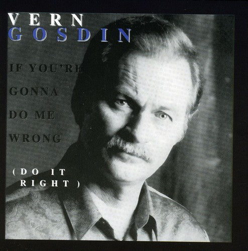 

CD диск Gosdin, Vern: If You're Gonna Do Me Wrong, Do It Right