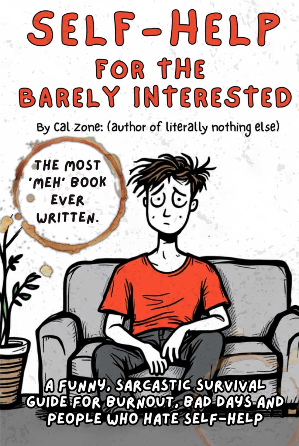 

Self Help For The Barely Interested: A Funny, Sarcastic Survival Guide for Burnout, Bad Days, and People Who Hate Self-Help (Independently published)