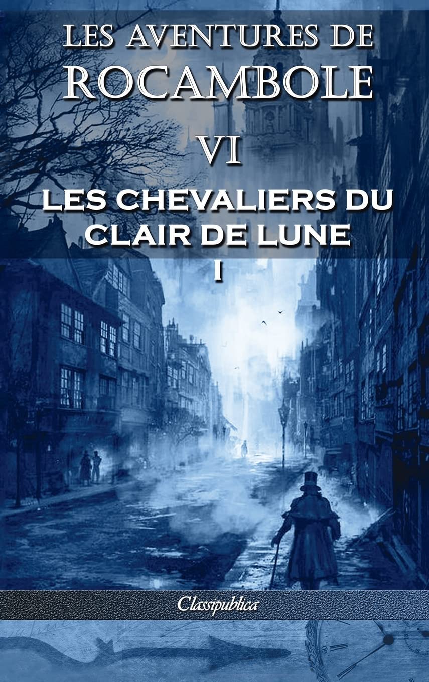 

Les aventures de Rocambole VI: Les Chevaliers du clair de lune I (Classipublica) (French Edition) (Classipublica)