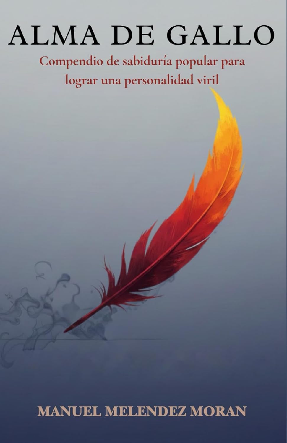 

ALMA DE GALLO: Compendio de sabiduría popular para lograr una personalidad viril (Spanish Edition) (Independently published)