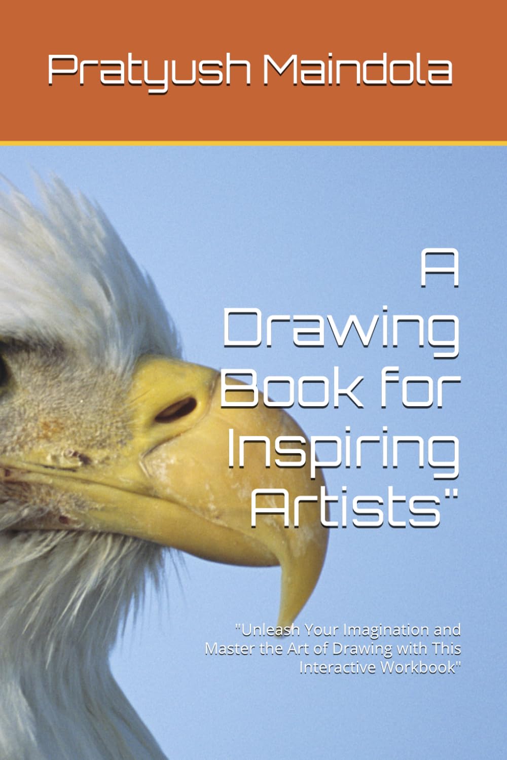 

A Drawing Book for Inspiring Artists": "Unleash Your Imagination and Master the Art of Drawing with This Interactive Workbook" (Independently published)