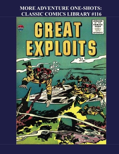

More Adventure One-Shots: Classic Comics Library #116: 11 Great Golden Age Adventure Comics - Over 350 Pages - All Stories - No Ads (CreateSpace Independent Publishing Platform)