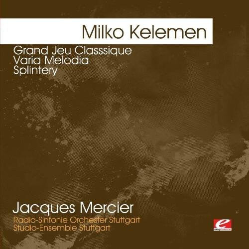 

CD диск Kelemen, Milko: Kelemen: Grand Jeu Classsique - Varia Melodia