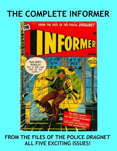 

The Complete Informer: Classic 1950s Crime Comics -- The Full 5-Issue Series -- All Stories -- No Ads (CreateSpace Independent Publishing Platform)