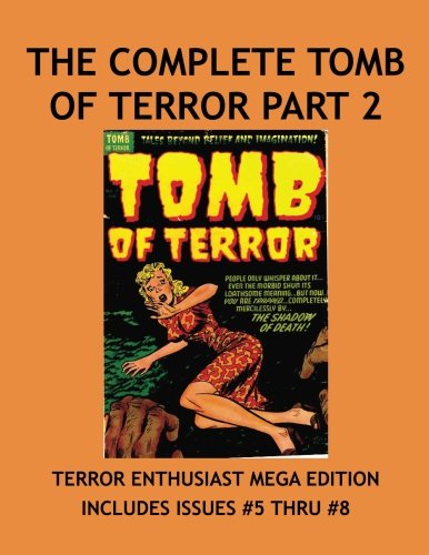 

The Complete Tomb Of Terror Collection Part 2: Haunted Thrills & Tales Of Horror In Other Worlds! Tales Beyond Belief And Imagination! Collect All 16 Terrifying Issues! (CreateSpace Independent Publishing Platform)