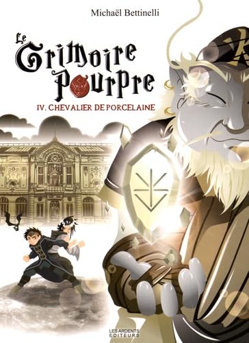 

LE GRIMOIRE POURPRE IV CHEVALIER DE PORCELAINE (ARDENTS)