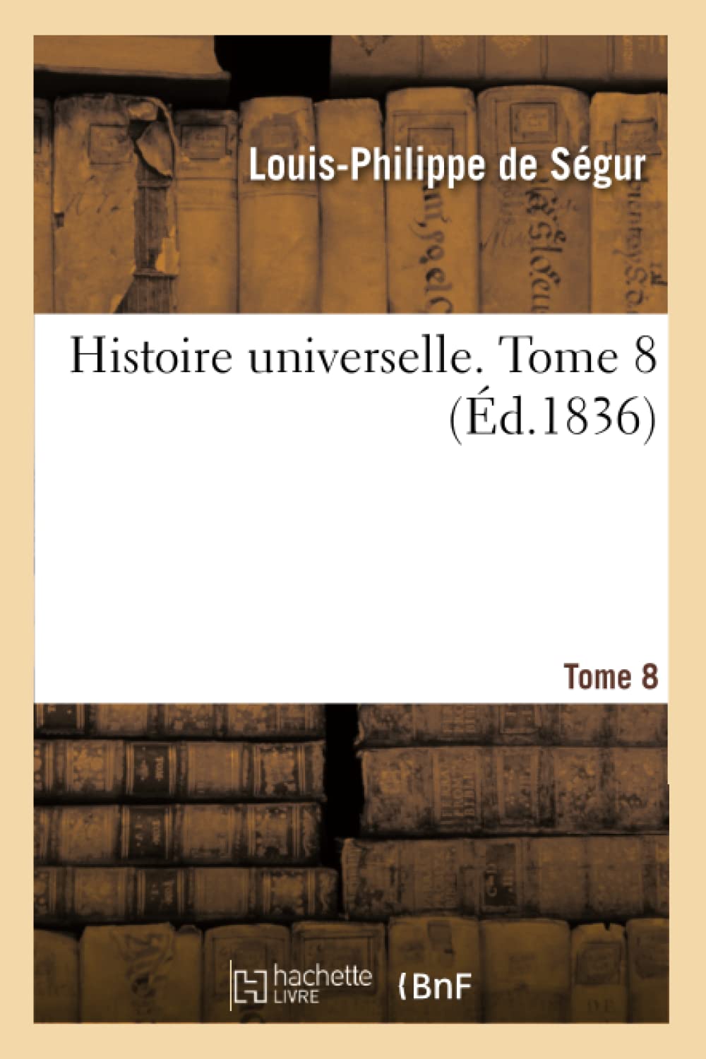 

Histoire Universelle. Tome 8 (French Edition) (Hachette Livre Bnf)