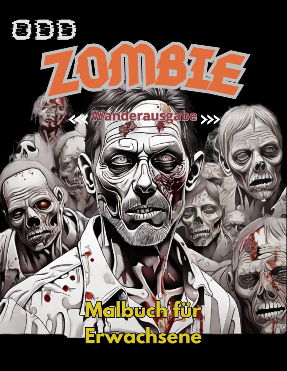

ODD Zombie Malbuch für Erwachsene: Zombie-Malbuch: Zombie-Malseiten, für alle, Erwachsene, Jugendliche, Tweens, ältere Kinder, Jungen und Mädchen, ... Stressabbau und Entspannung (German Edition) (Independently published)