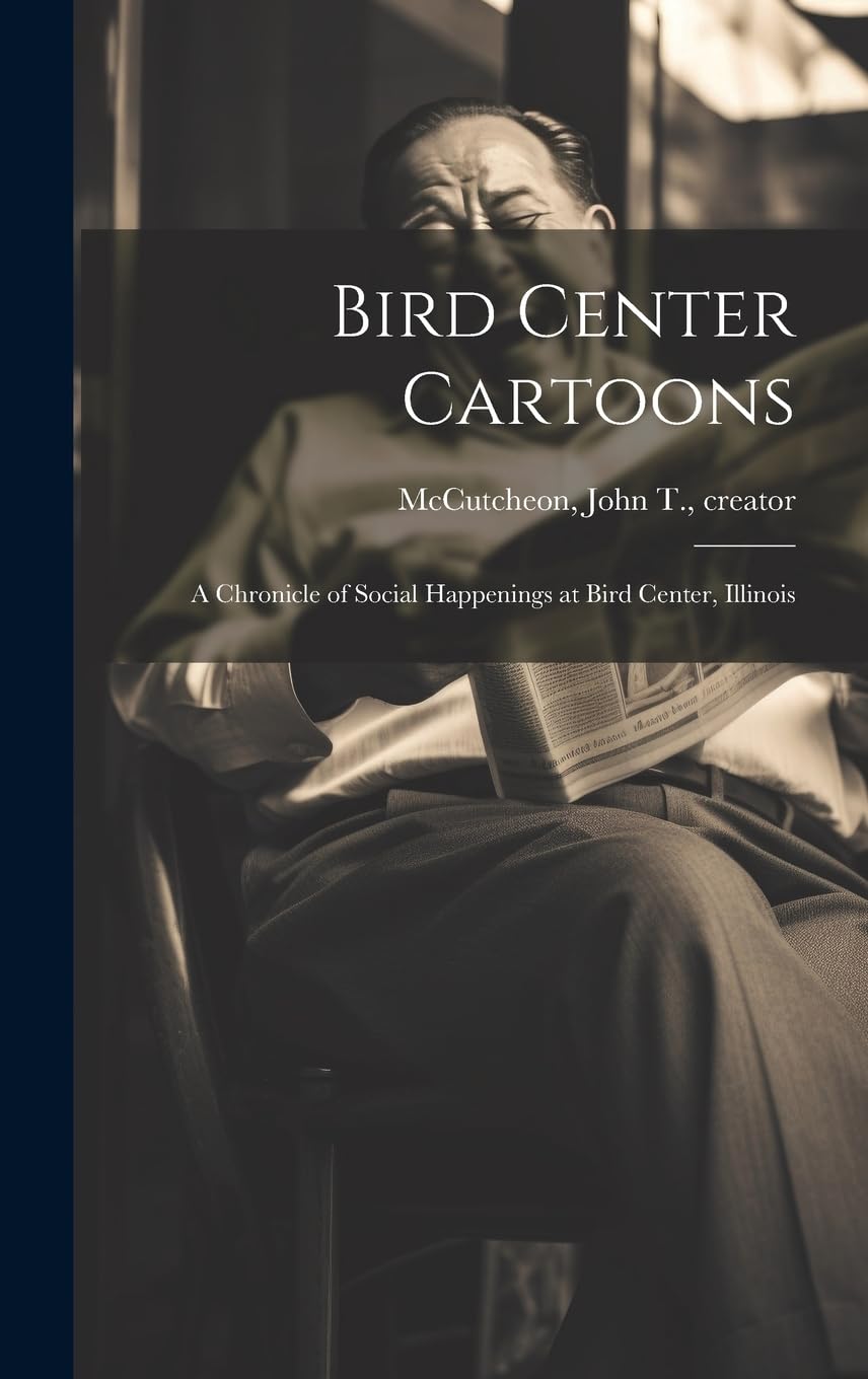 

Bird Center Cartoons: A Chronicle of Social Happenings at Bird Center, Illinois (Legare Street Press)