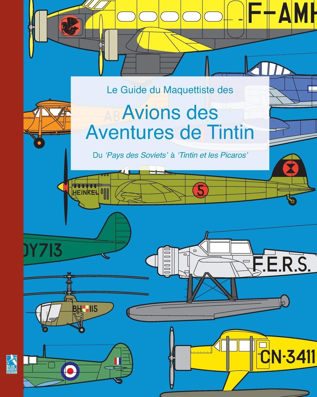 

Le Guide du Maquettiste des Avions des Aventures de Tintin: Du 'Pays des Soviets' à 'Tintin et les Picaros' (French Edition) (Blurb)