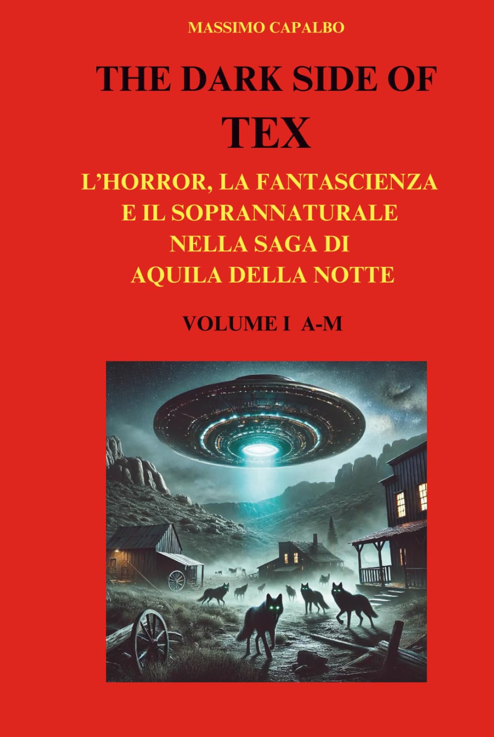 

The Dark Side of Tex: L'horror, la fantascienza e il soprannaturale nella saga di Aquila della Notte - Volume I A-M (Independently published)