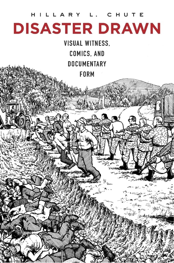 

Disaster Drawn: Visual Witness, Comics, and Documentary Form (Belknap Press: An Imprint of Harvard University Press)