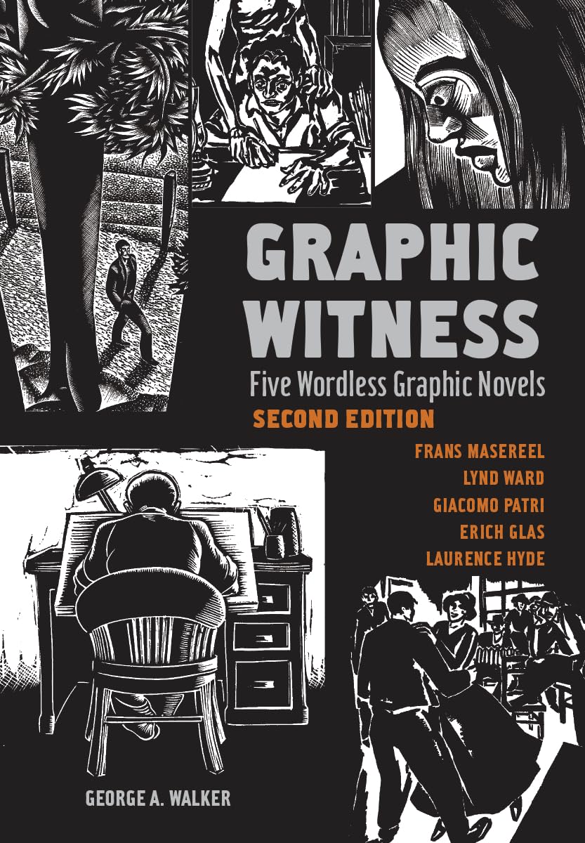 

Graphic Witness: Five Wordless Graphic Novels by Frans Masereel, Lynd Ward, Giacomo Patri, Erich Glas and Laurence Hyde (Firefly Books)