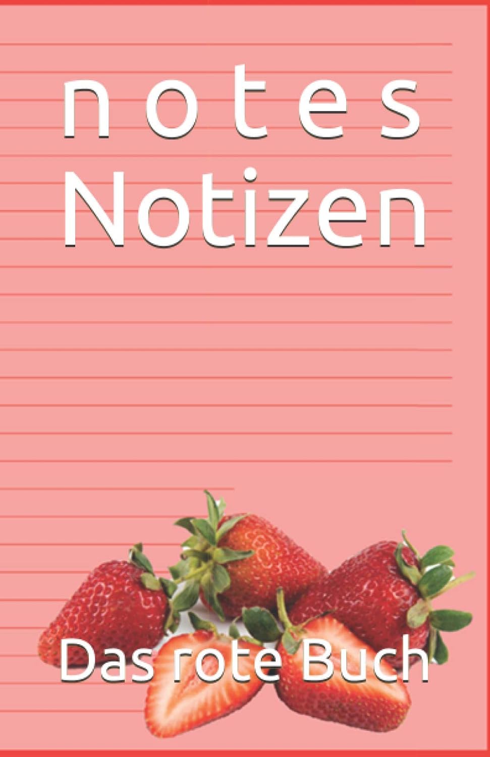 

n o t e s Notizen: Das rote Buch Erdbeeren (German Edition) (Independently published)