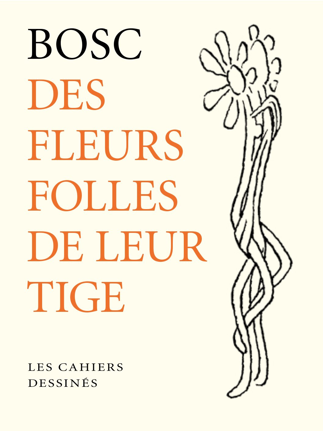 

DES FLEURS FOLLES DE LEUR TIGE (CAHIER DESSINE)