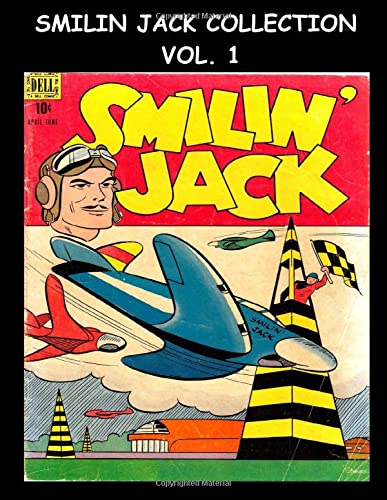 

Smilin' Jack Collection Vol. #1: Golden Age Adventure 7 Issues: (#2 - #8) (CreateSpace Independent Publishing Platform)