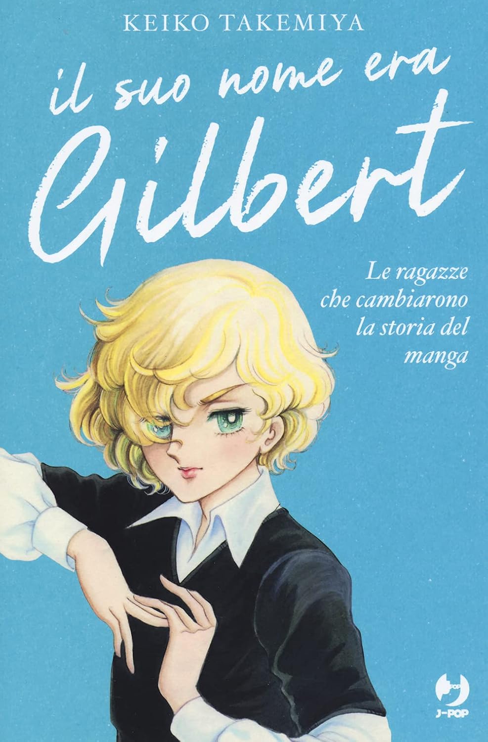 

Il suo nome era Gilbert. Le ragazze che cambiarono la storia del manga (Edizioni BD - J-Pop)