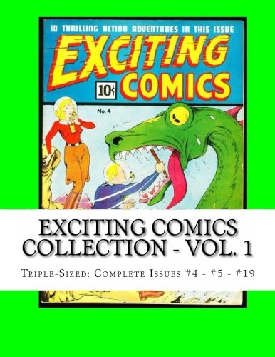 

Exciting Comics Collection - Vol. 1: Triple-Sized: Complete Issues #4 - #5 - #19 (CreateSpace Independent Publishing Platform)