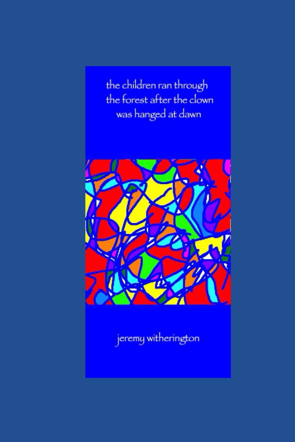 

the children ran through the forest after the clown was hanged at dawn (Independently published)