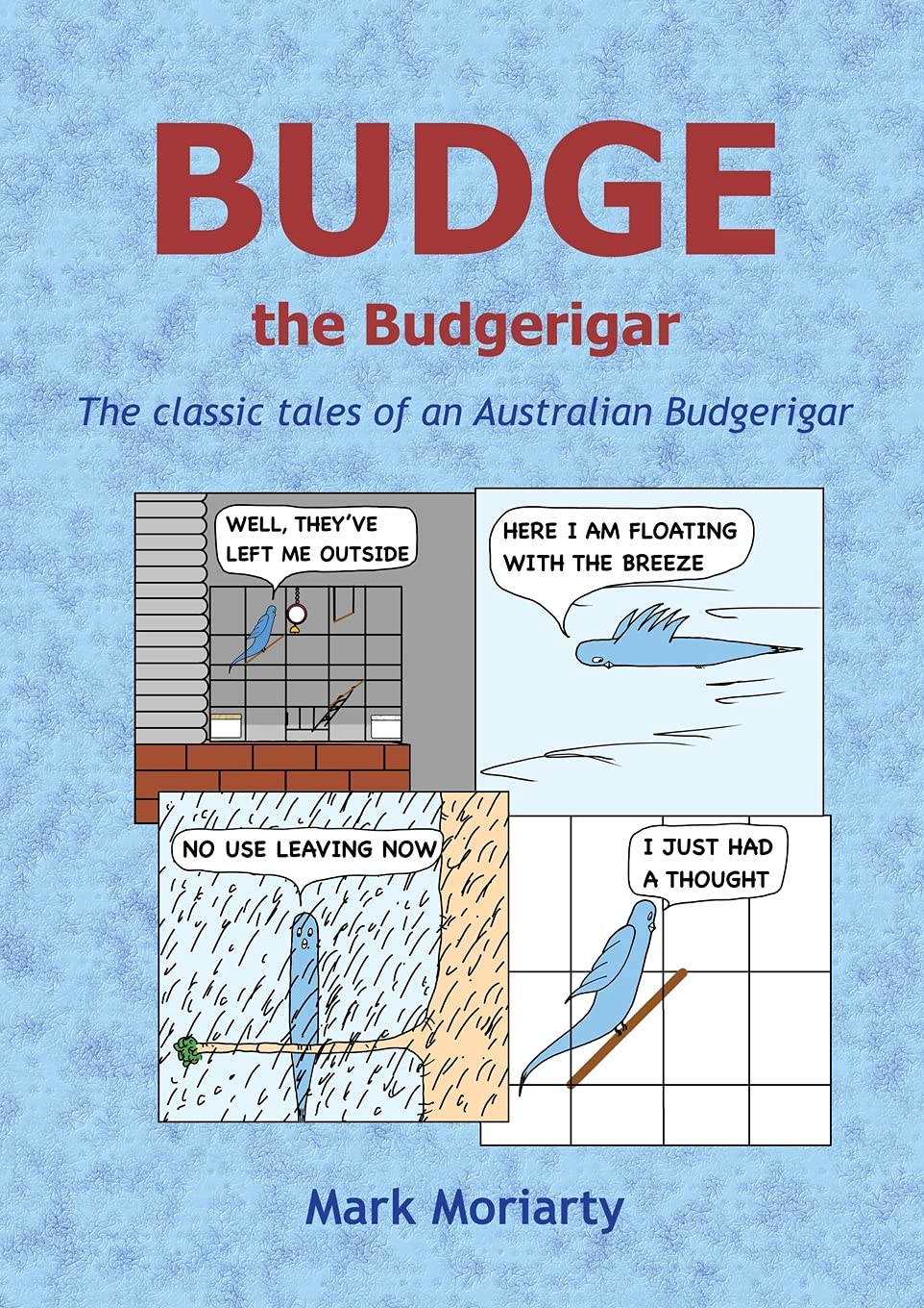 

Budge the Budgerigar: The classic tales of an Australian budgerigar (Mark Moriarty)