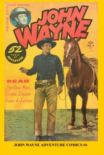 

John Wayne Adventure Comics #4: Special Edition - Original Golden Age Size (CreateSpace Independent Publishing Platform)