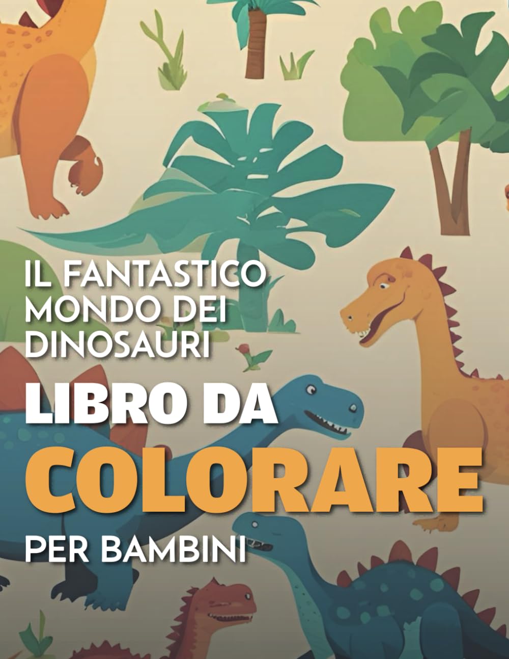 

Libro da Colorare per Bambini: Il Fantastico Mondo dei Dinosauri! (Italian Edition) (Independently published)
