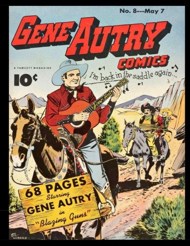 

Gene Autry Comics #8: Golden Age Western Frontier Comic - Classic Comic Reprint From Golden Age Reprints! (CreateSpace Independent Publishing Platform)
