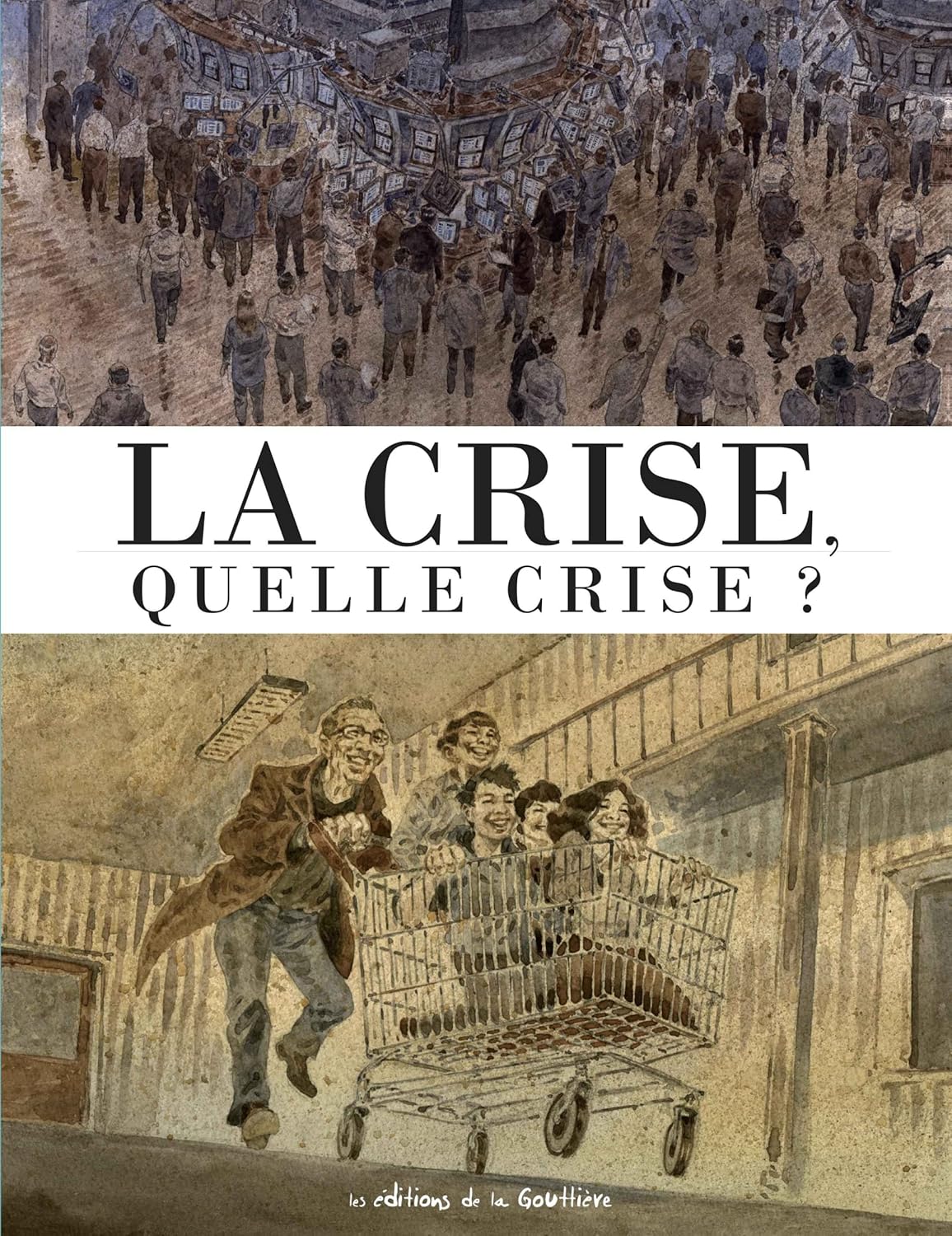 

La crise, quelle crise  (DE LA GOUTTIERE)