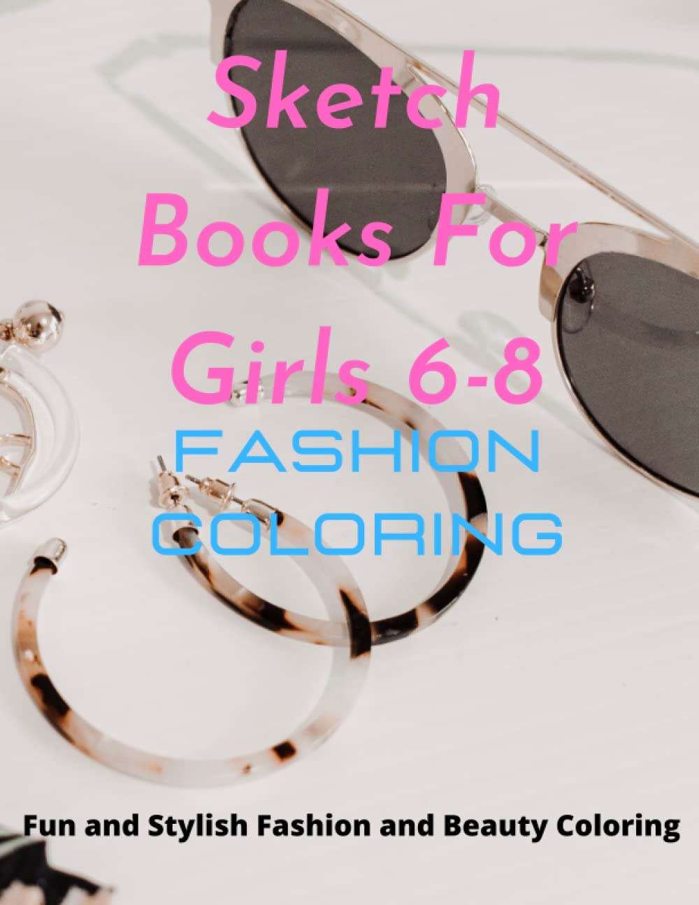 

Sketch Books For Girls 6-8: Fashion Coloring 8.5 inches by 11 inches 120 pages (Independently published)