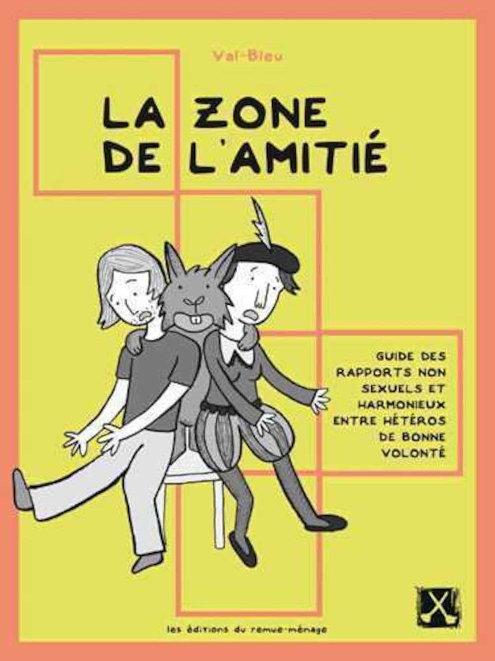 

Zone de l'amitié (La): Guide des rapports non-sexuels et harmonieux (REMUE MENAGE)