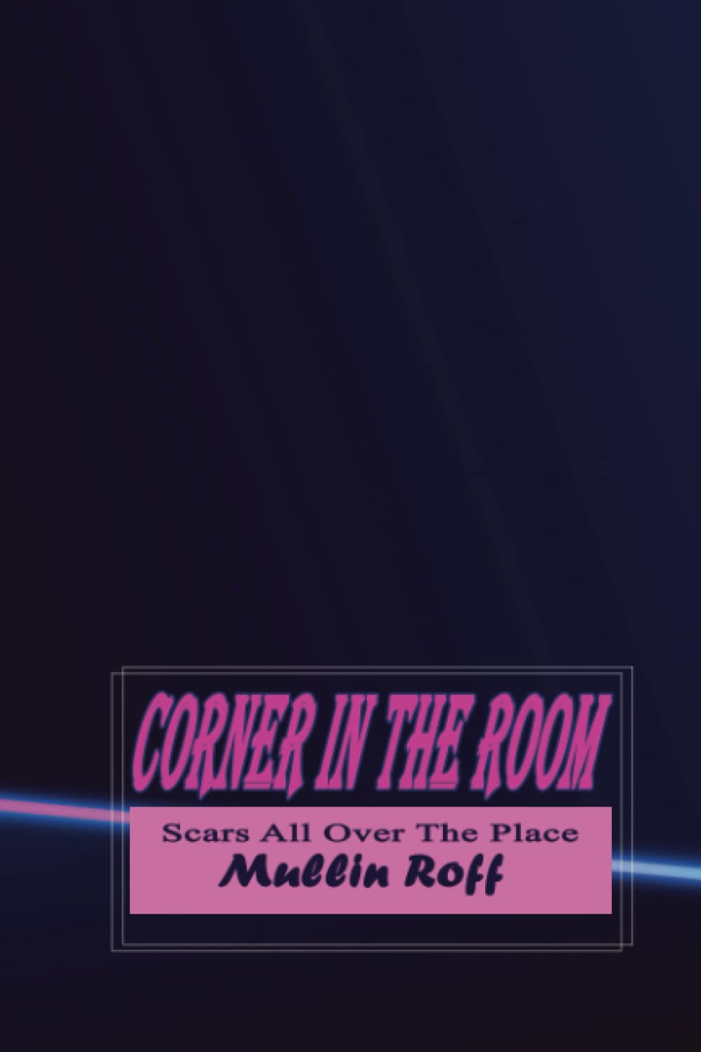 

Corner In The Room: Scars All Over The Place (Independently published)