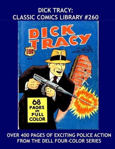 

Dick Tracy: Classic Comics Library #260: The Hard-Fisted Detective in the Dell Four-Color Series - Over 400 Pages - All Stories - No Ads (CreateSpace Independent Publishing Platform)