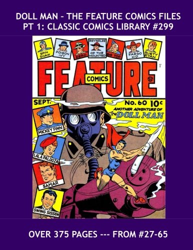 

Doll Man - The Feature Comics Files Pt 1: Classic Comics Library #299: First of Three Giant Volumes Containing All His Adventures From feature Comics ... -- Over 375 Pages - All Stories - No Ads (CreateSpace Independent Publishing Platform)