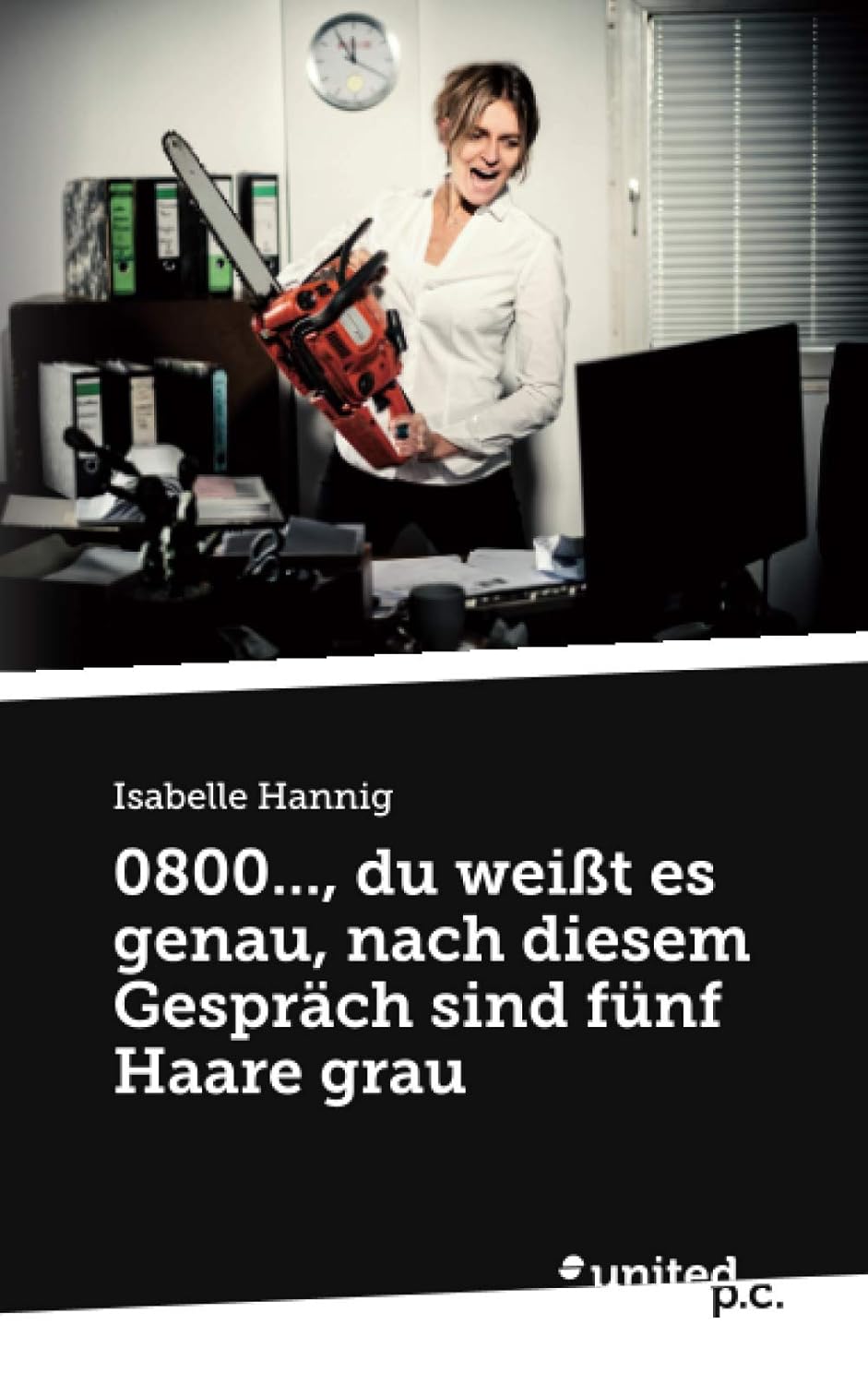 

0800..., du weißt es genau, nach diesem Gespräch sind fünf Haare grau (German Edition) (united p.c.)