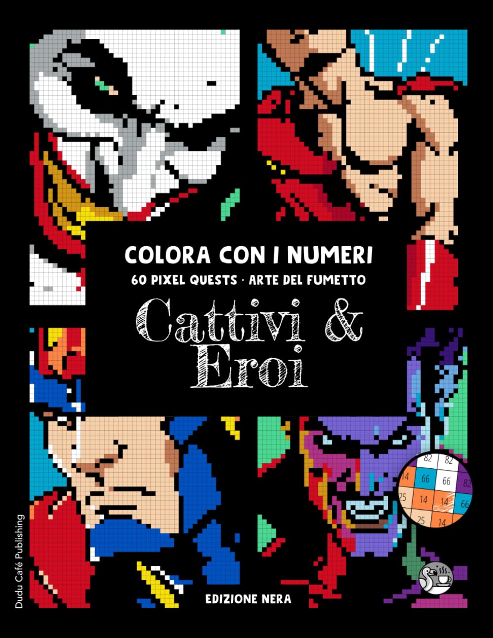 

Cattivi & Eroi • Colora con i Numeri • 60 Pixel Quests, Arte del Fumetto (Edizione Nera): Colorando per adulti, l'arte del fumetto prende vita in ... visivo #duduquests (Italian Edition) (Independently published)