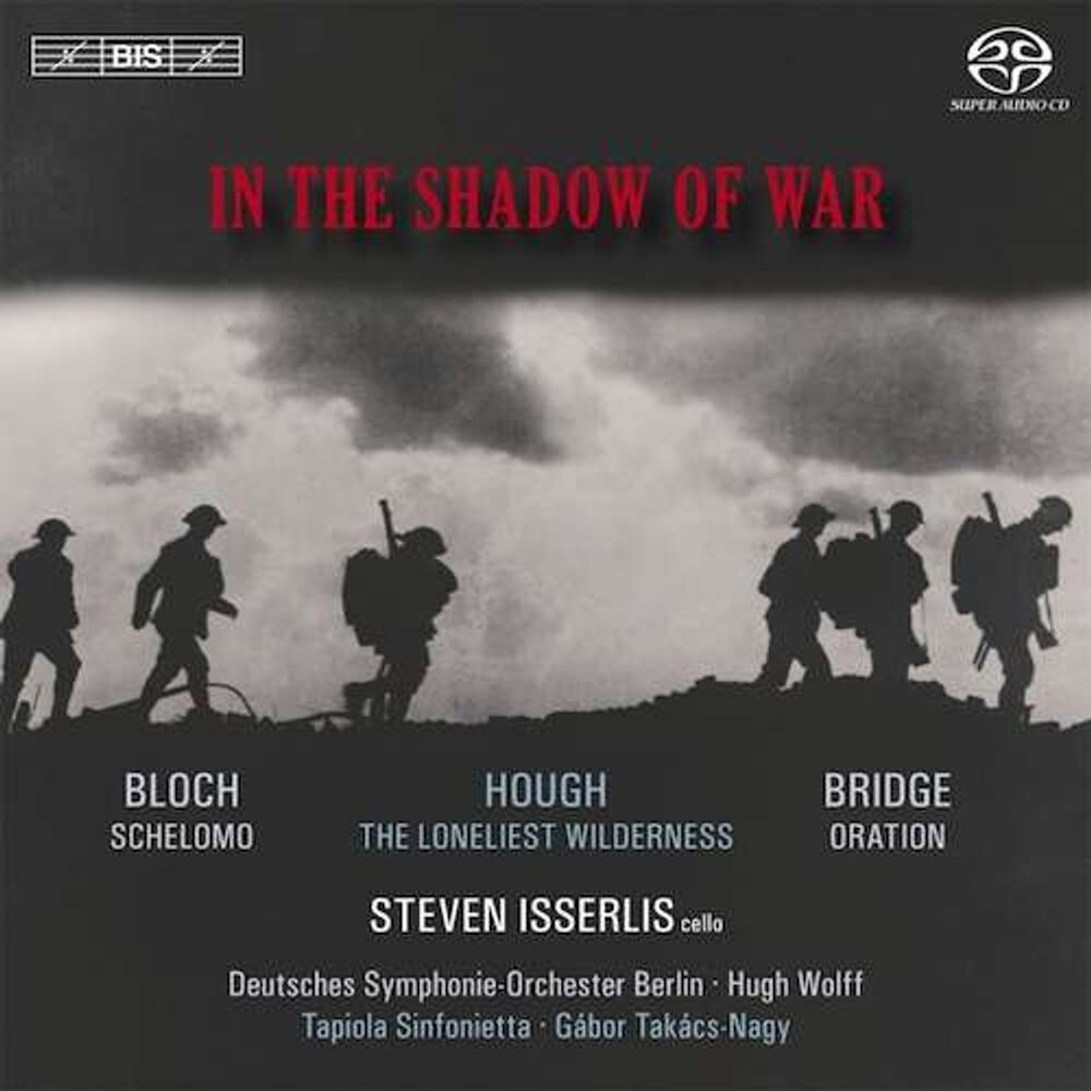 

Диск CD In The Shadow Of War [SACD] - Ernest Bloch, Frank Bridge, Stephen Hough, Hugh Wolff, Gábor Takács-Nagy, Steven Isserlis, Deutsches Symphonie Orchester, Tapiola Sinfonietta