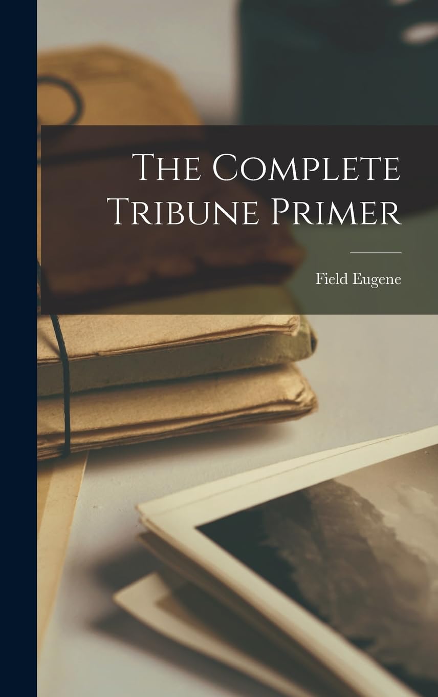 

The Complete Tribune Primer (Legare Street Press)