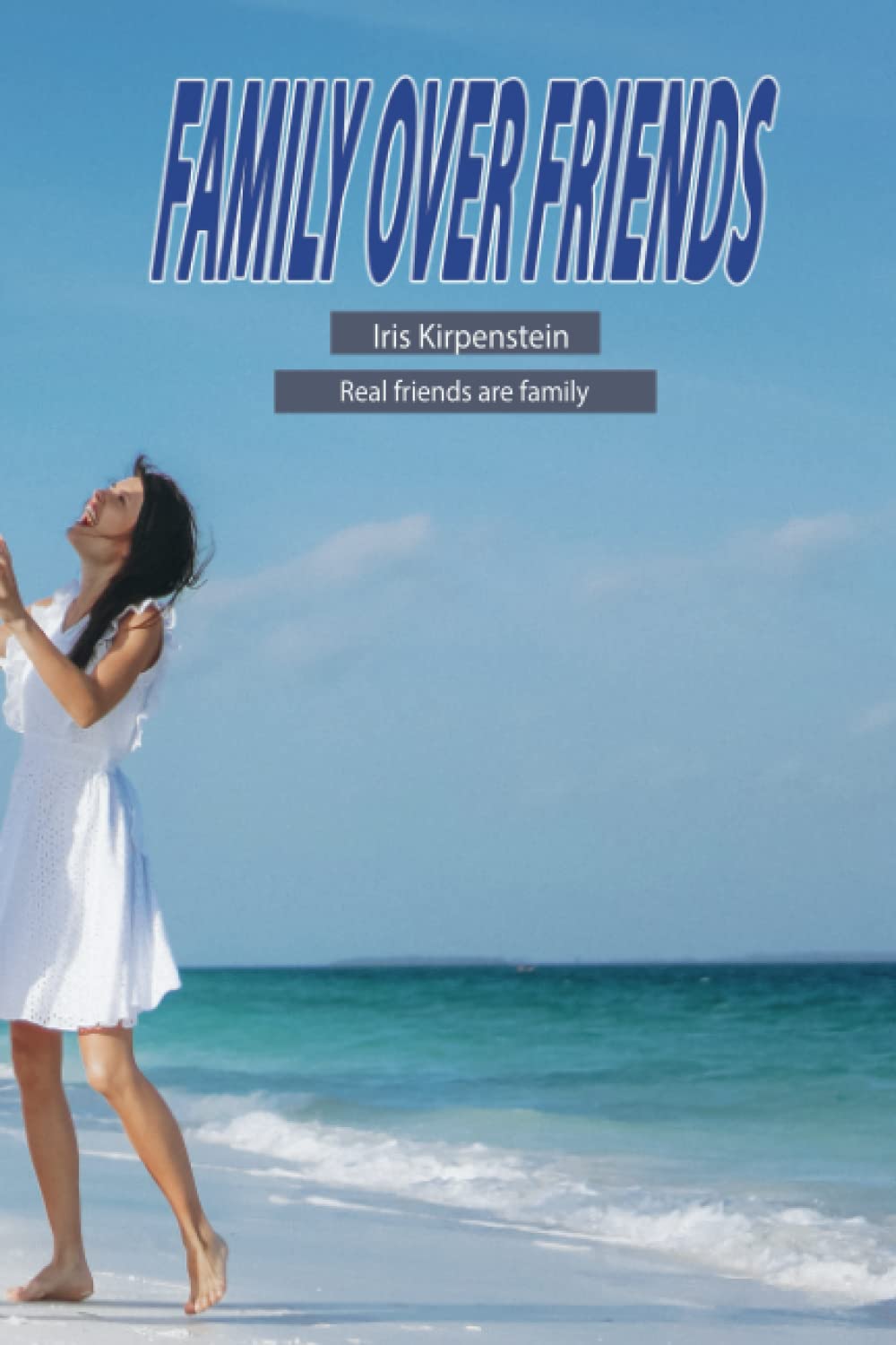 

Family over friends: Iris Kirpenstein - real friends are family (Independently published)