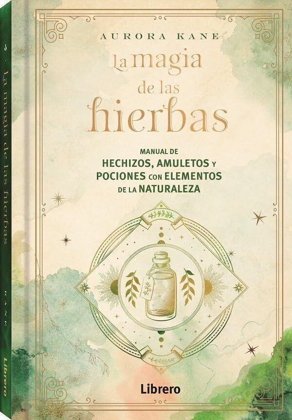 

MAGIA DE LAS HIERBAS: MANUAL DE HECHIZOS, AMULETOS Y POCIONES CON ELEMENTOS DE LA NATURALEZA (LIBRERO)