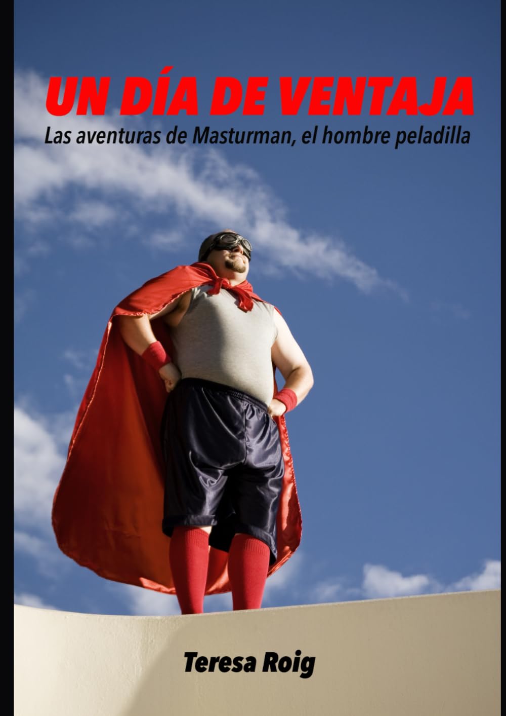 

UN DÍA DE VENTAJA: Las aventuras de Masturman, el hombre peladilla (Spanish Edition)