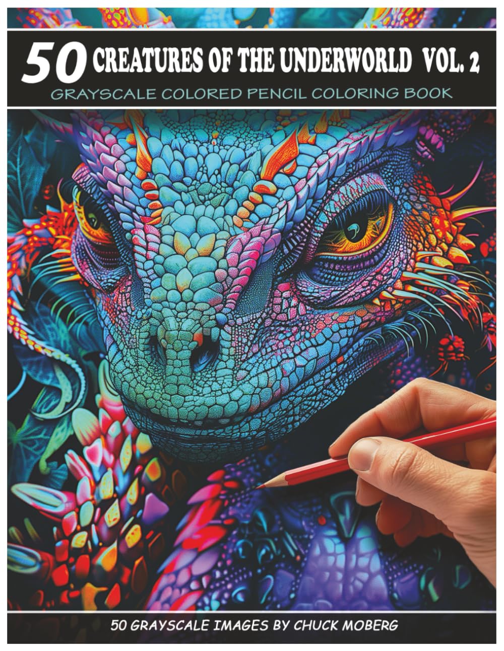 

50 Creatures of the Underworld Vol. 2: Grayscale Colored Pencil Coloring Book (Chuck Moberg's 50 Grayscale Horror Series) (Independently published)