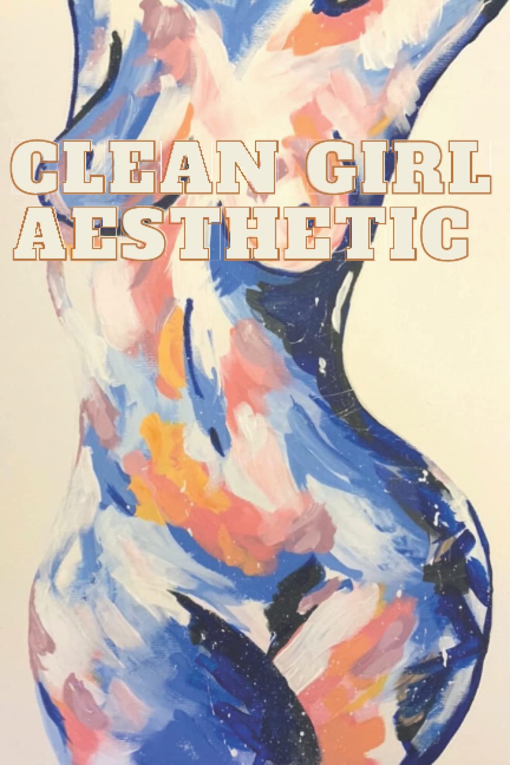

Clean Girl Aesthetic Naked Artistic Woman Notebook: Painted Lady (Independently published)