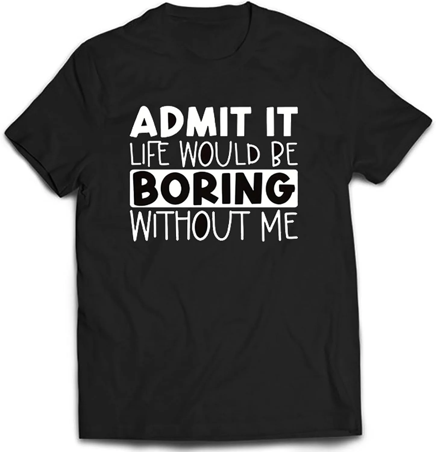 

Футболка с принтом "Admit it, Life Would be Boring Without Me"