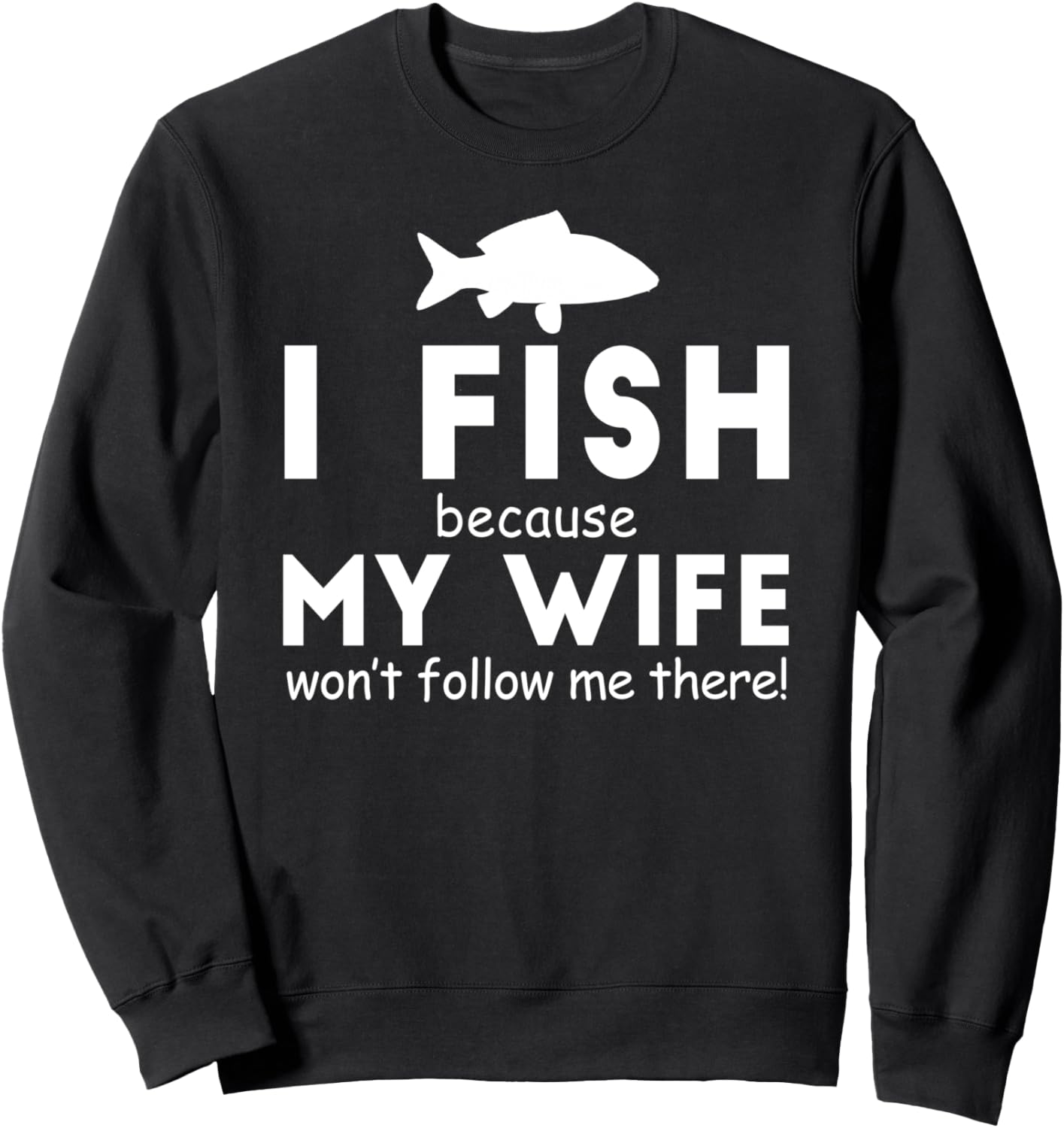 

Я рыбачу, потому что моя жена не ходит со мной туда - забавная толстовка с рыбацкой тематикой Fish Because My Wife Won'T Follow Me There, черный