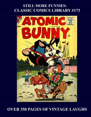 

Still More Funnies: Classic Comics Library #173: Another Great Almost-Random Collection Of Golden Age Funnies -- All Stories - No Ads - Over 350 Pages (CreateSpace Independent Publishing Platform)