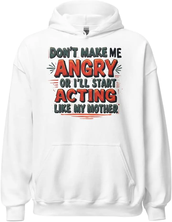 Юмористический худи унисекс, Don’t Make Me Angry or I’ll Start Acting Like My Mother Generic, белый