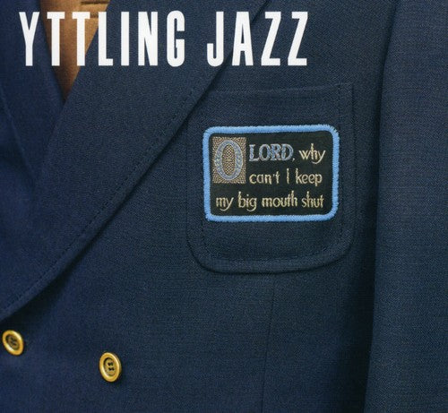 

CD диск Yttling Jazz: Oh Lord Why Can't I Keep My Big Mouth