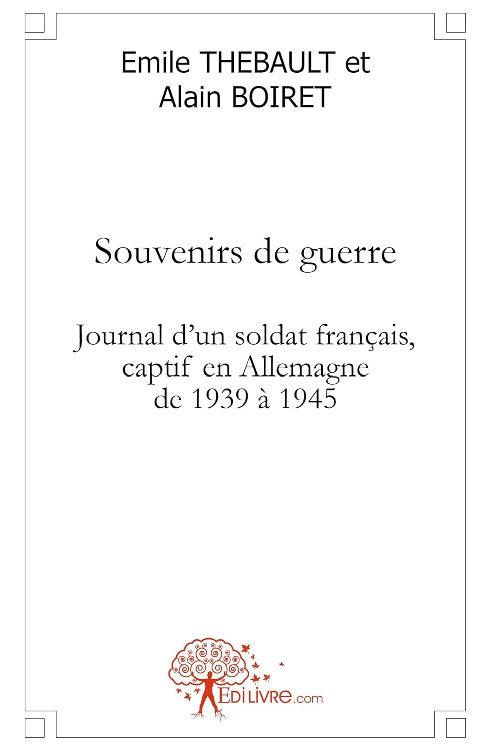 

Souvenirs de guerre - journal d'un soldat français, captif en Allemagne de 1939 à 1945 (EDILIVRE)