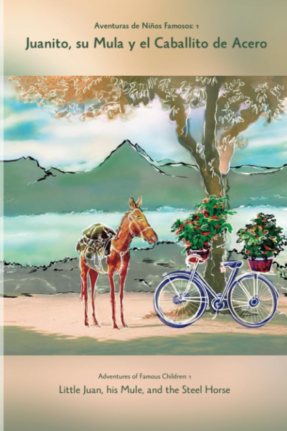 

Aventuras de Niños Famosos: Juanito, su Mula y el Caballito de Acero: Adventures of Famous Children: Little Juan, his Mule, and the Steel Horse (Independently published)