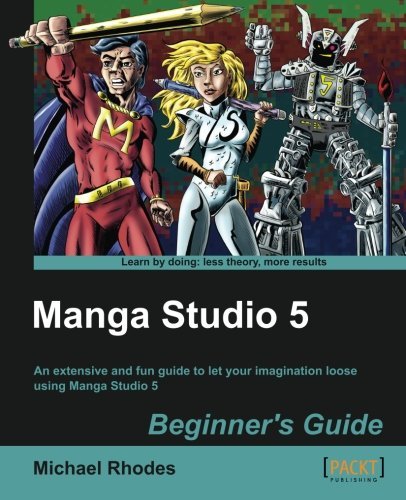 

[Manga Studio 5, Beginner's Guide] [By: Rhodes, Michael] [April, 2014] (Packt Publishing)